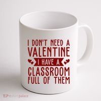 I Dont Need A Valentine I Have A Classroom Full Of Them Teacher Coffee Mug thumb 1