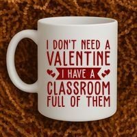 I Dont Need A Valentine I Have A Classroom Full Of Them Teacher Coffee Mug thumb 2