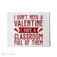 I Dont Need A Valentine I Have A Classroom Full Of Them Teacher Mousepad thumb 0