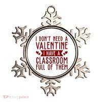 I Dont Need A Valentine I Have A Classroom Full Of Them Teacher Ornament thumb 0