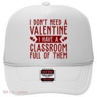 I Dont Need A Valentine I Have A Classroom Full Of Them Teacher Hat thumb 0