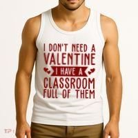 I Dont Need A Valentine I Have A Classroom Full Of Them Teacher Tank Top thumb 3