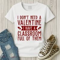 I Dont Need A Valentine I Have A Classroom Full Of Them Teacher Women's T-Shirt thumb 3