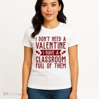 I Dont Need A Valentine I Have A Classroom Full Of Them Teacher Women's T-Shirt thumb 4
