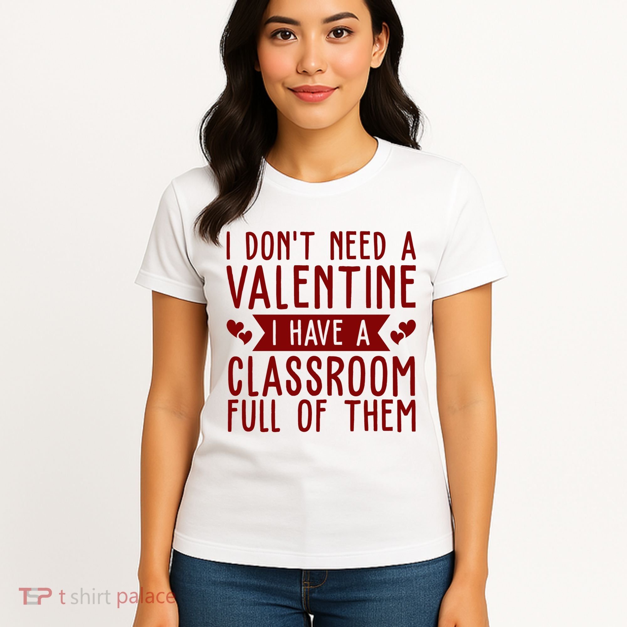 I Dont Need A Valentine I Have A Classroom Full Of Them Teacher Women's T-Shirt