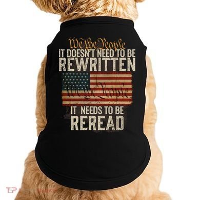 It DoesnT Need To Be Rewritten Constitution We The People Gift Doggie Tank