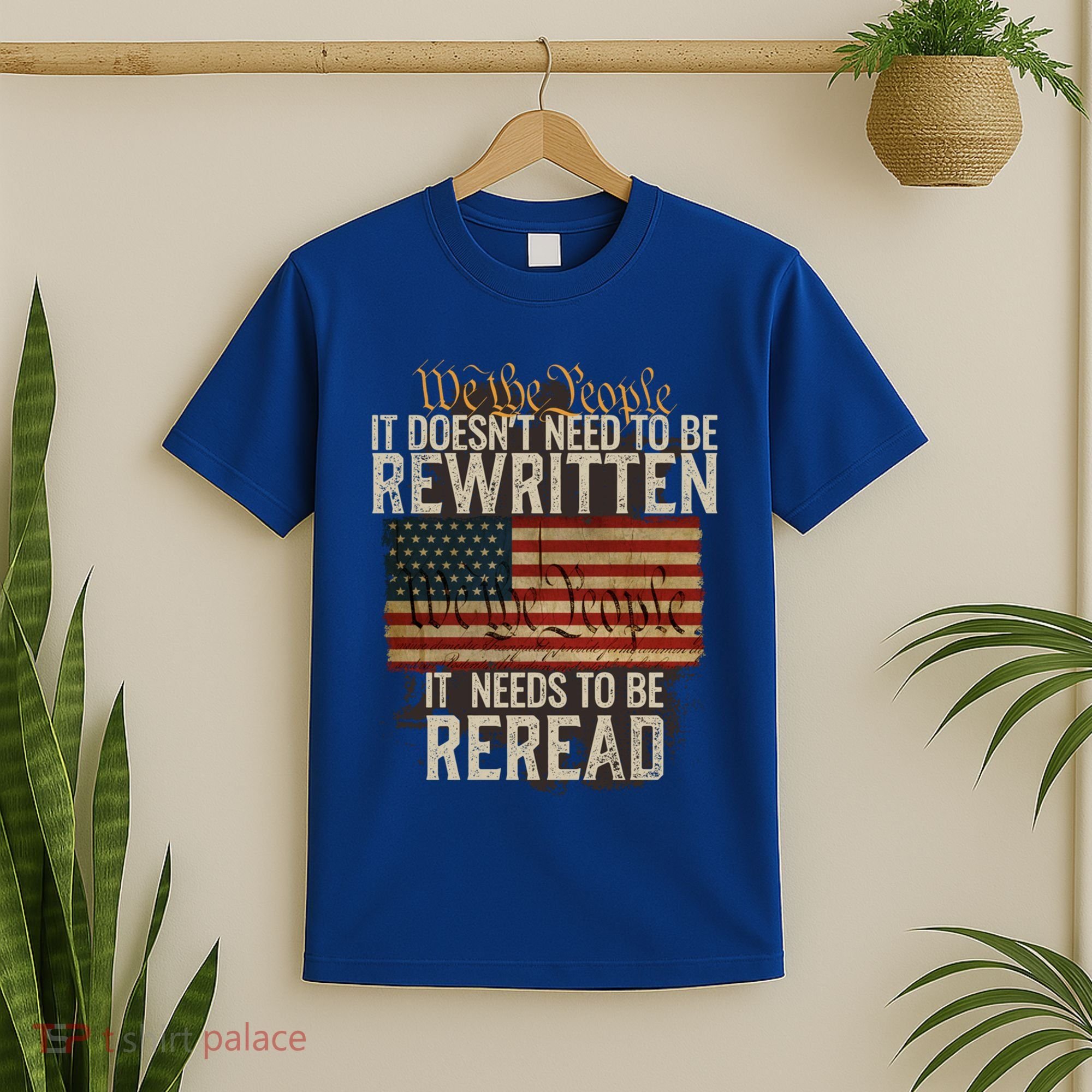 It DoesnT Need To Be Rewritten Constitution We The People Gift T-Shirt