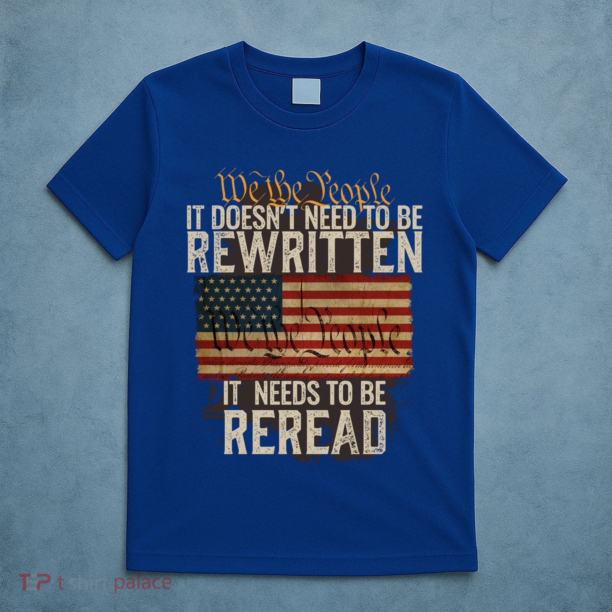 It DoesnT Need To Be Rewritten Constitution We The People Gift T-Shirt