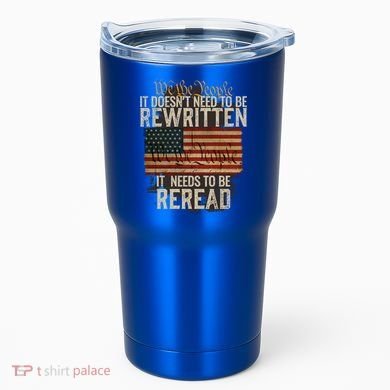 It DoesnT Need To Be Rewritten Constitution We The People Gift Tumbler