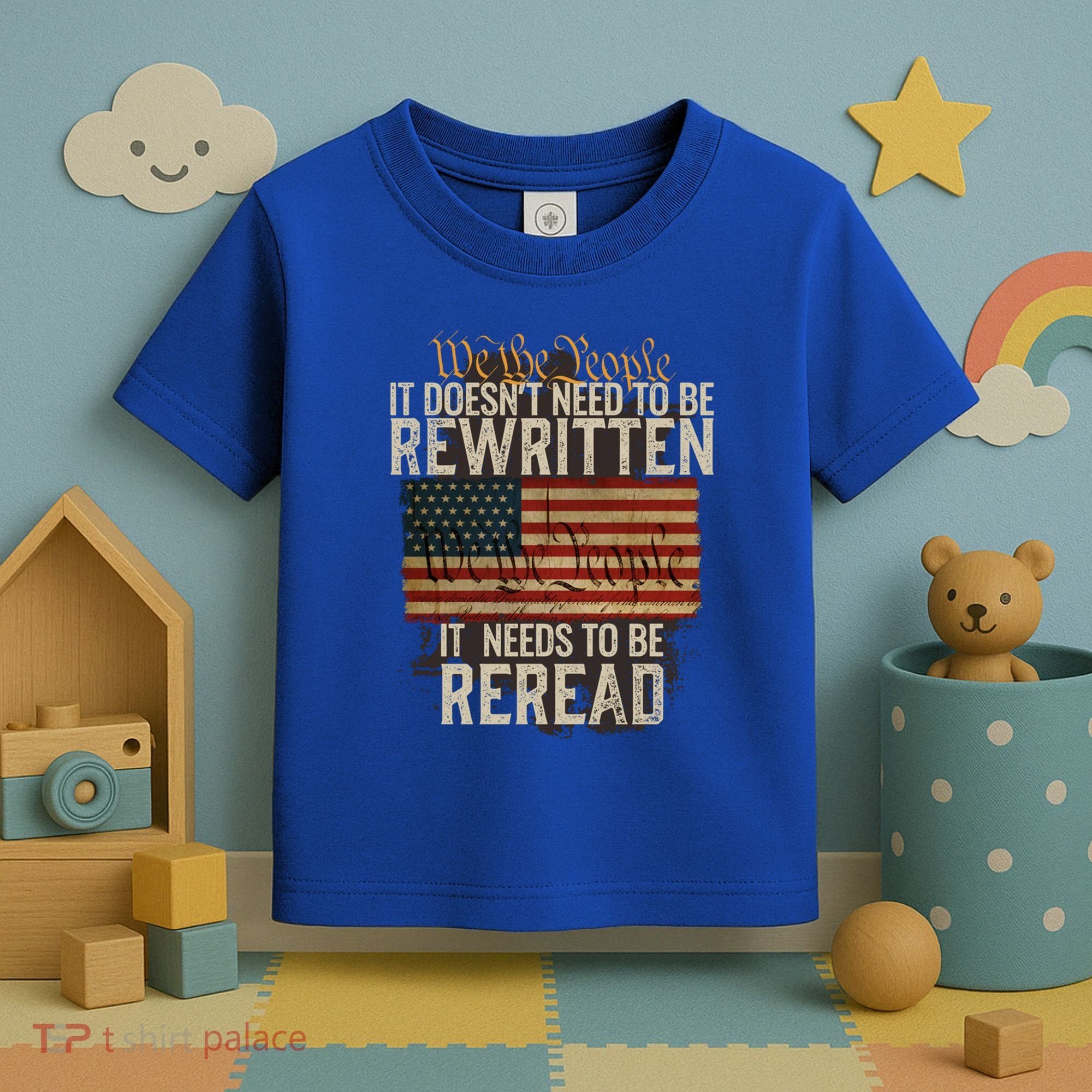 It DoesnT Need To Be Rewritten Constitution We The People Gift Toddler T-Shirt