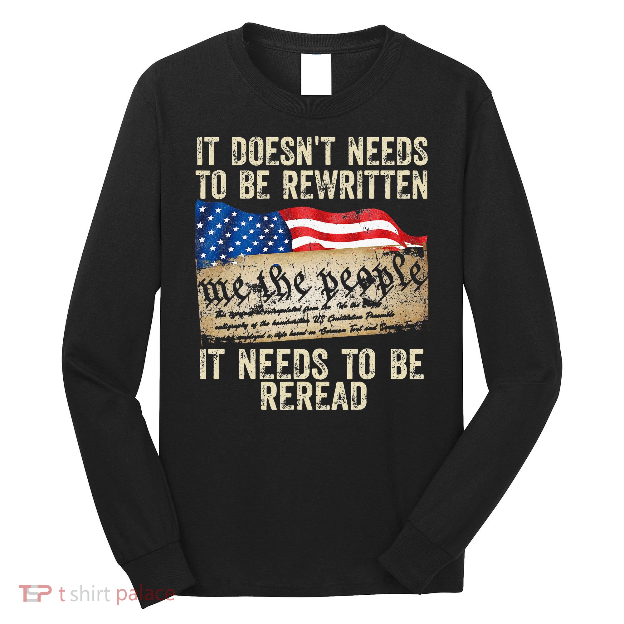 It Doesnt Need To Be Rewritten Constitution Flag Usa Long Sleeve Shirt