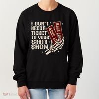 I DonT Need A Ticket To Your Shit Show Women's Sweatshirt thumb 0
