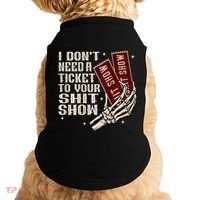 I DonT Need A Ticket To Your Shit Show Doggie Tank thumb 0