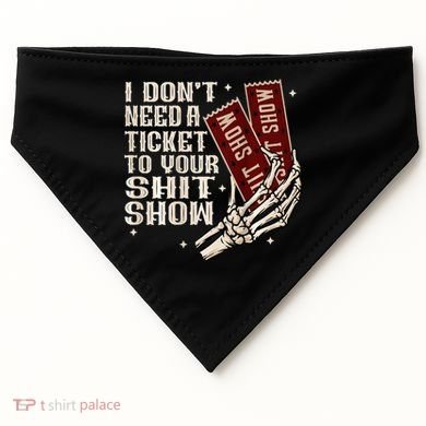 I DonT Need A Ticket To Your Shit Show USA-Made Doggie Bandana