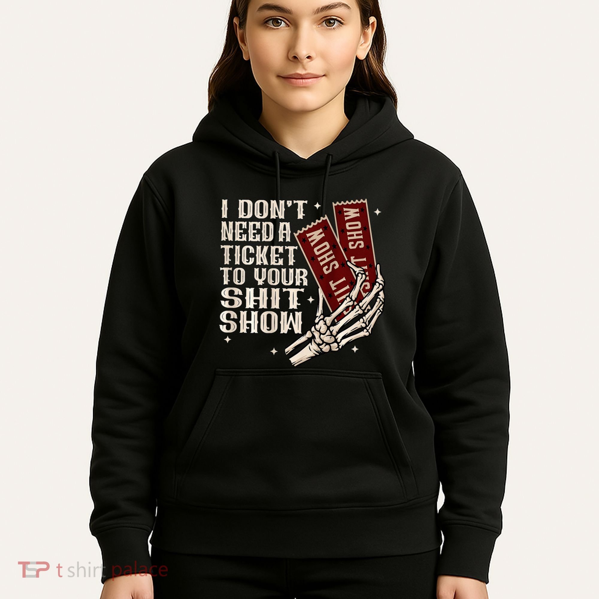 I DonT Need A Ticket To Your Shit Show Hoodie