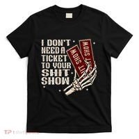 I DonT Need A Ticket To Your Shit Show T-Shirt thumb 0