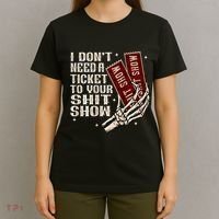 I DonT Need A Ticket To Your Shit Show T-Shirt thumb 4