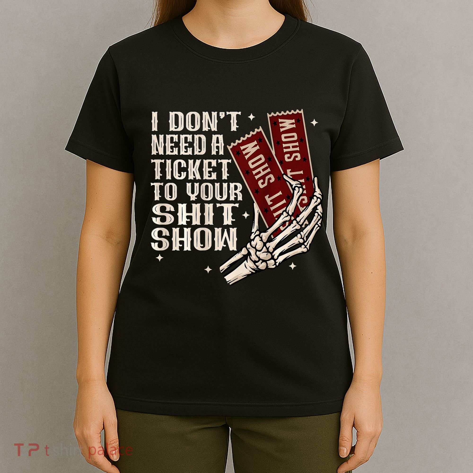 I DonT Need A Ticket To Your Shit Show T-Shirt
