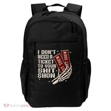 I DonT Need A Ticket To Your Shit Show Backpack