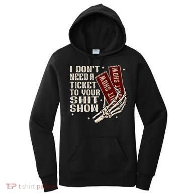 I DonT Need A Ticket To Your Shit Show Women's Hoodie