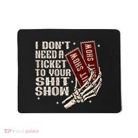 I DonT Need A Ticket To Your Shit Show Mousepad thumb 0