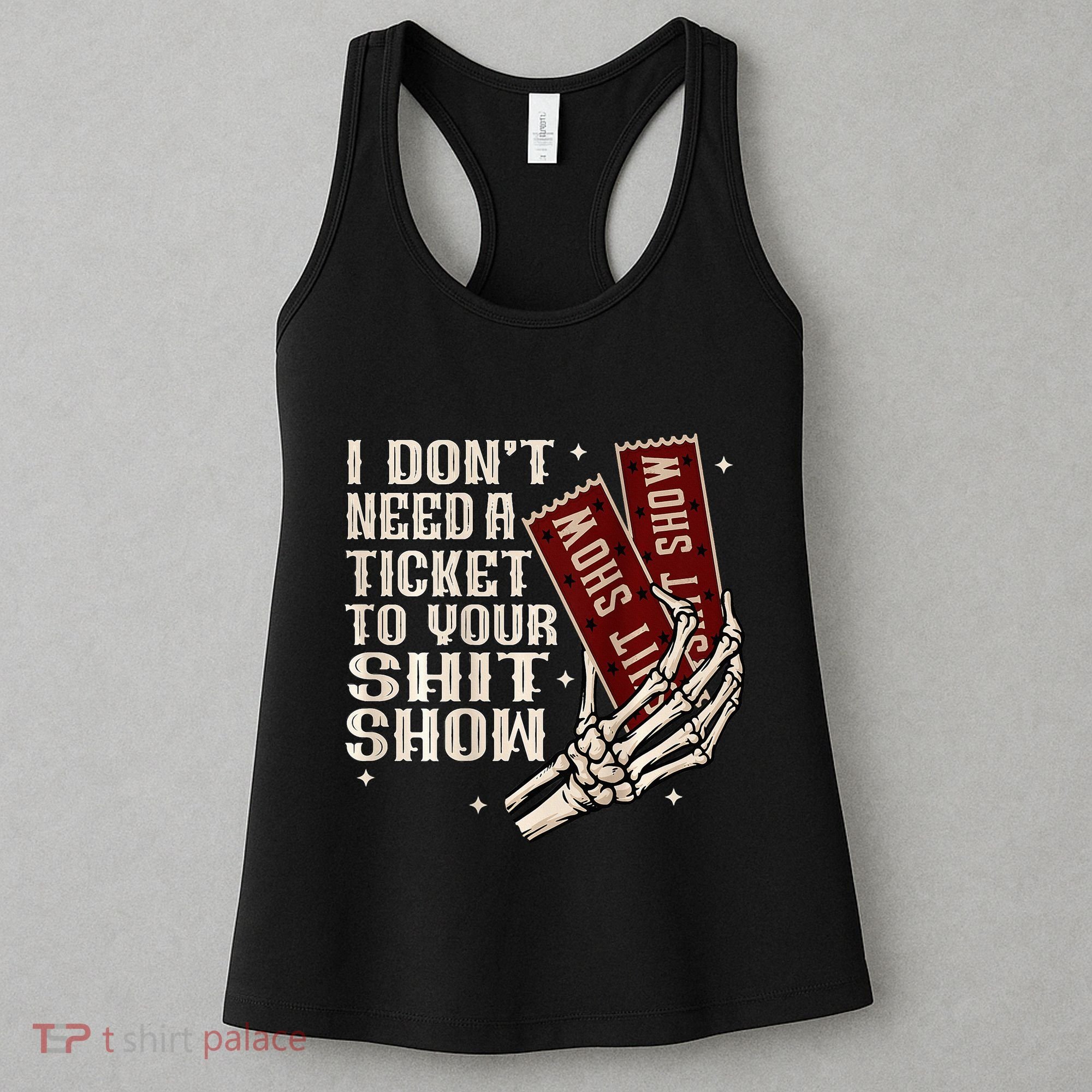 I DonT Need A Ticket To Your Shit Show Women's Tank Top