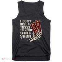 I DonT Need A Ticket To Your Shit Show Tank Top thumb 0