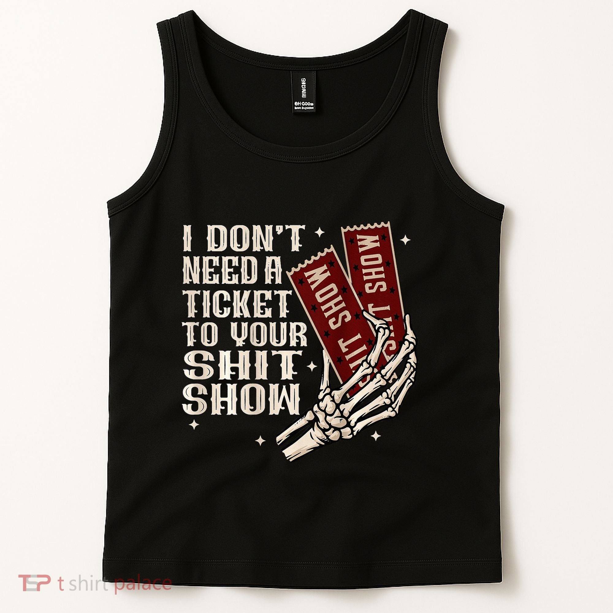 I DonT Need A Ticket To Your Shit Show Tank Top
