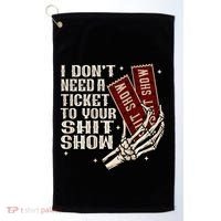 I DonT Need A Ticket To Your Shit Show Golf Towel thumb 0