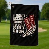 I DonT Need A Ticket To Your Shit Show Golf Towel thumb 1