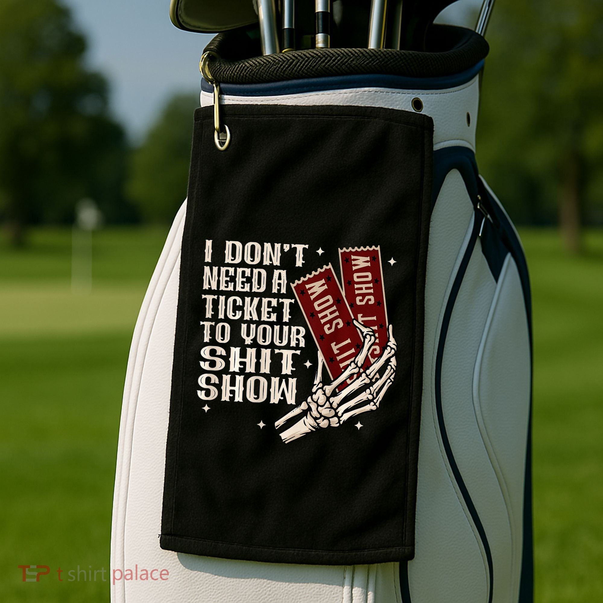 I DonT Need A Ticket To Your Shit Show Golf Towel