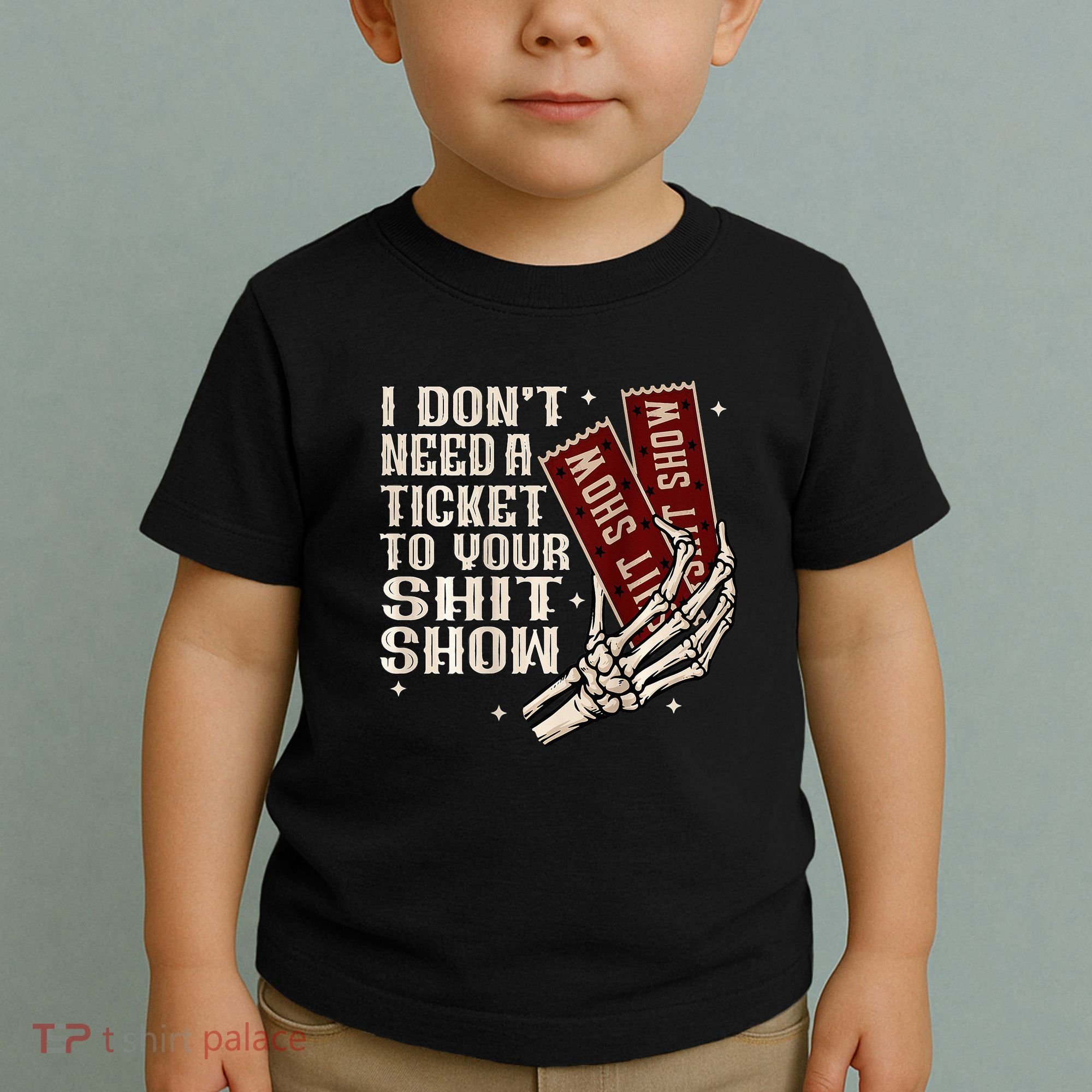 I DonT Need A Ticket To Your Shit Show Toddler T-Shirt