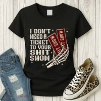 I DonT Need A Ticket To Your Shit Show Women's T-Shirt thumb 3