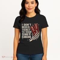 I DonT Need A Ticket To Your Shit Show Women's T-Shirt thumb 4
