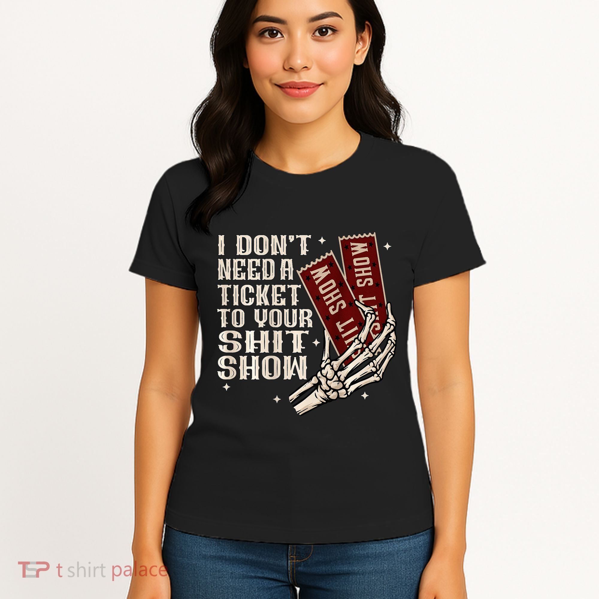I DonT Need A Ticket To Your Shit Show Women's T-Shirt