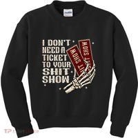 I DonT Need A Ticket To Your Shit Show Kids Sweatshirt thumb 0