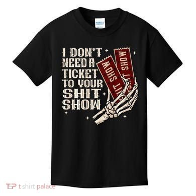 I DonT Need A Ticket To Your Shit Show Kids T-Shirt