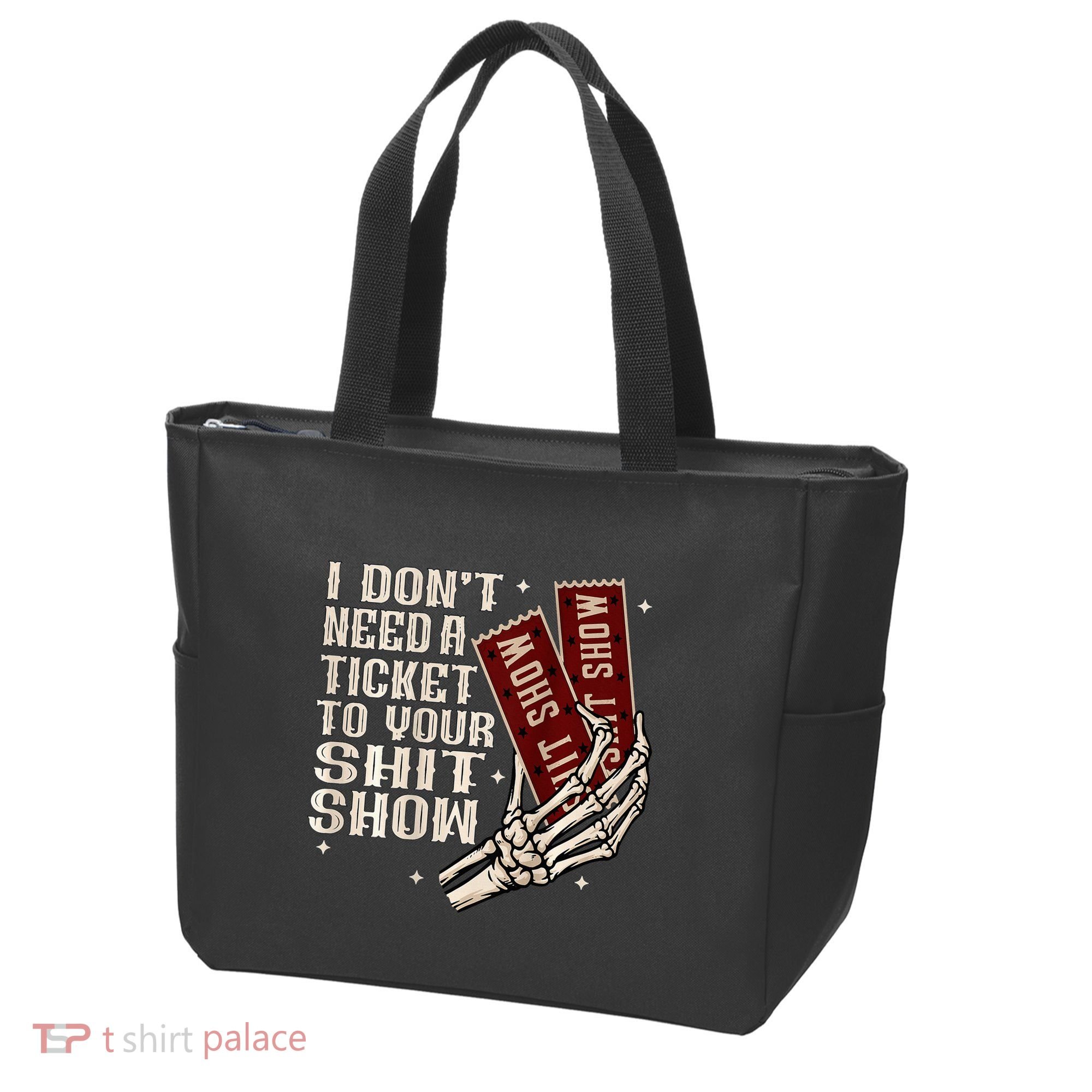 I DonT Need A Ticket To Your Shit Show Tote Bag
