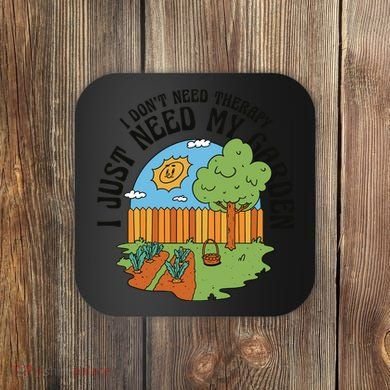 I Don't Need Therapy I Just Need My Garden Funny Coaster