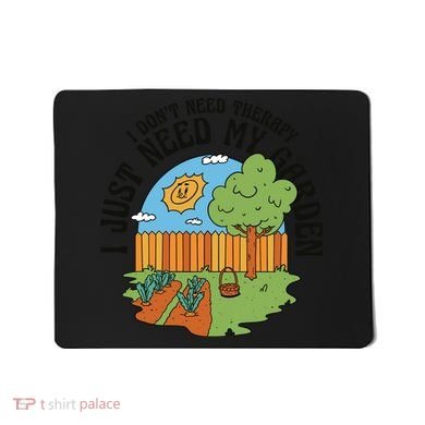 I Don't Need Therapy I Just Need My Garden Funny Mousepad