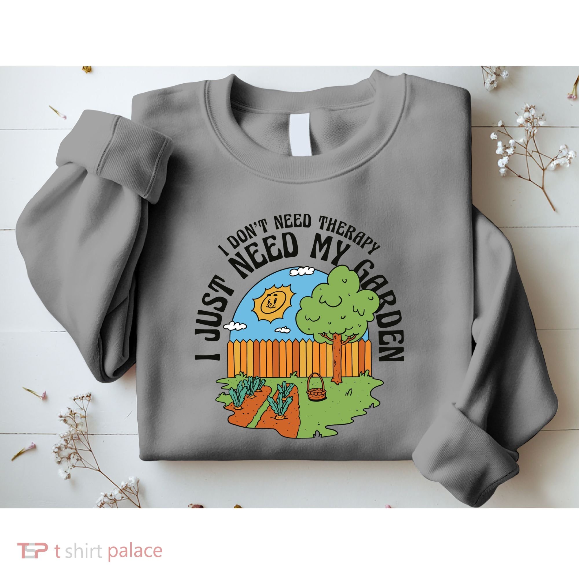 I Don't Need Therapy I Just Need My Garden Funny Sweatshirt