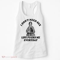 I Dont Need Sex Life Fucks Me Everyday Funny Women's Tank Top thumb 0