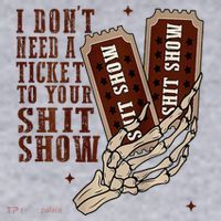I DonT Need A Ticket To Your Shit Show Women's Sweatshirt thumb 2