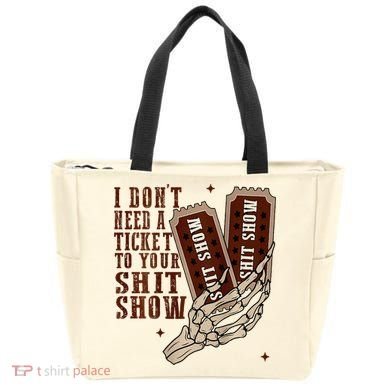 I DonT Need A Ticket To Your Shit Show Tote Bag