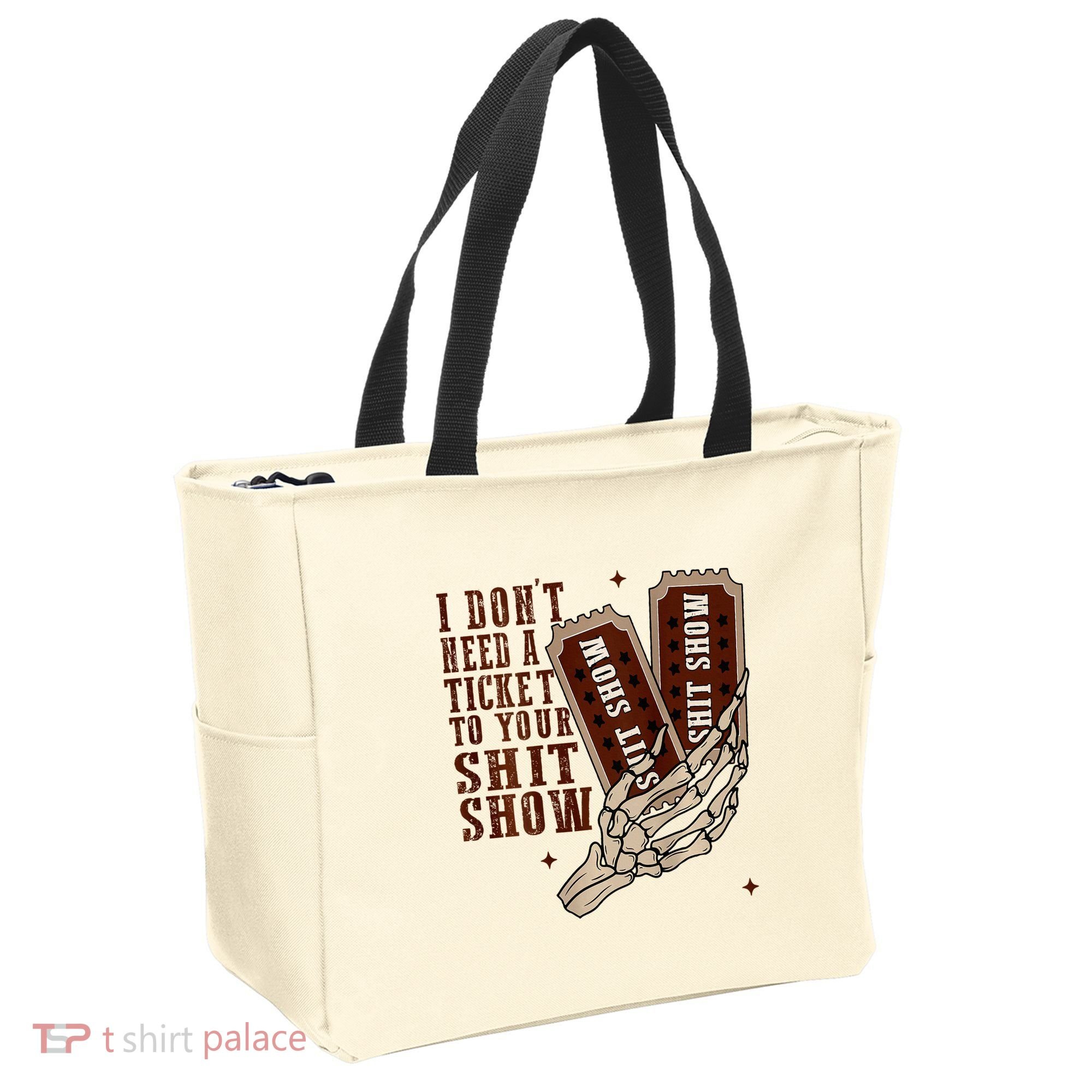 I DonT Need A Ticket To Your Shit Show Tote Bag