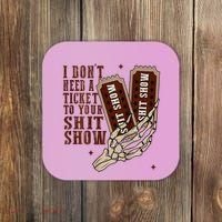I DonT Need A Ticket To Your Shit Show Coaster thumb 0