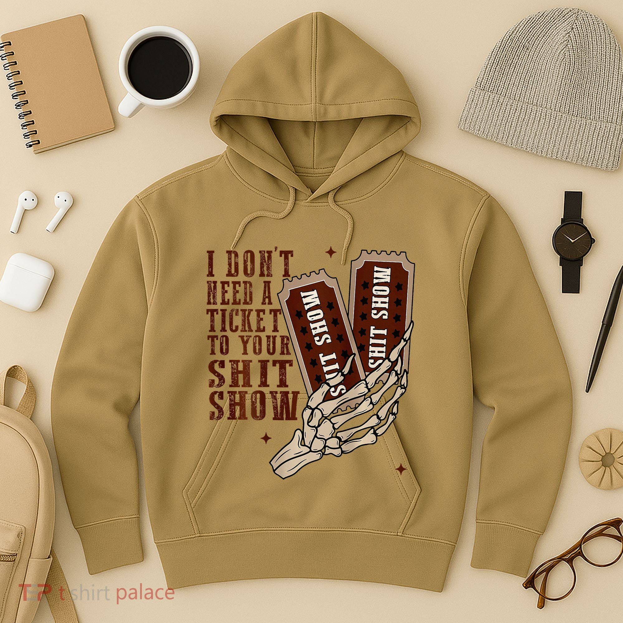 I DonT Need A Ticket To Your Shit Show Hoodie