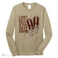 I DonT Need A Ticket To Your Shit Show Long Sleeve Shirt thumb 0