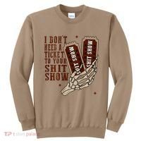 I DonT Need A Ticket To Your Shit Show Sweatshirt thumb 0