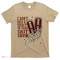 I DonT Need A Ticket To Your Shit Show T-Shirt thumb 0